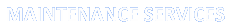  MAINTENANCE SERVICES